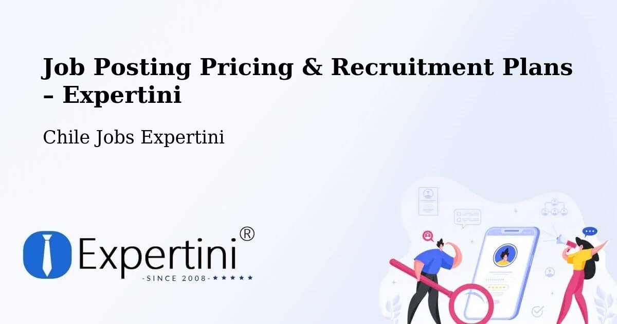 Job Posting Pricing & Recruitment Plans – Galvarino - Galvarino, Chile Jobs Expertini